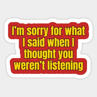 I'm Sorry For What I Said Sticker